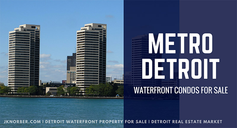 Photo taken from Windsor, Ontario shows the Riverfront Towers across the Detroit River. Large text overlay words state Metro Detroit Waterfront Condos For Sale, and smaller texts shows jknorber.com Detroit waterfront properties for sale, Detroit real estate market.